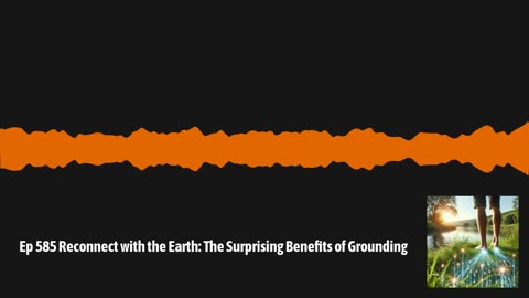 Ep 586 Get Grounded: The Science and Benefits of Earthing