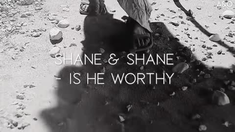 Is He Worthy - Shane & Shane (Lyrics)