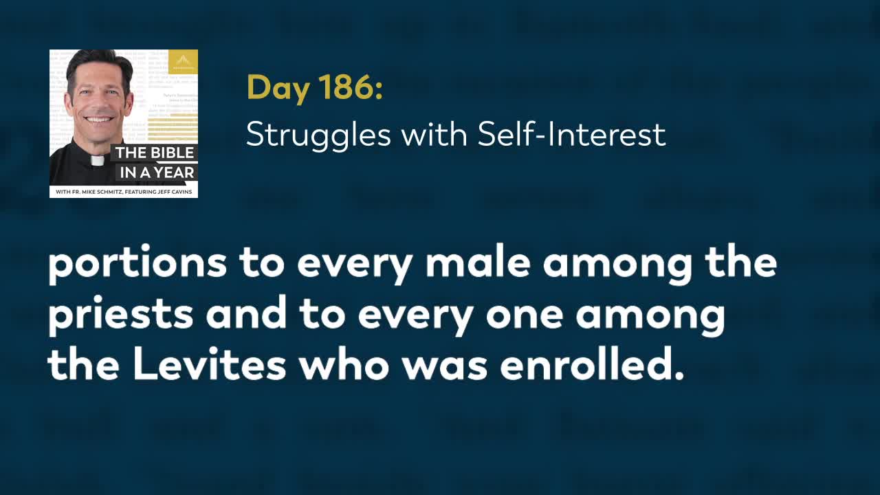 Day 186: Struggles with Self-Interest — The Bible in a Year (with Fr. Mike Schmitz)