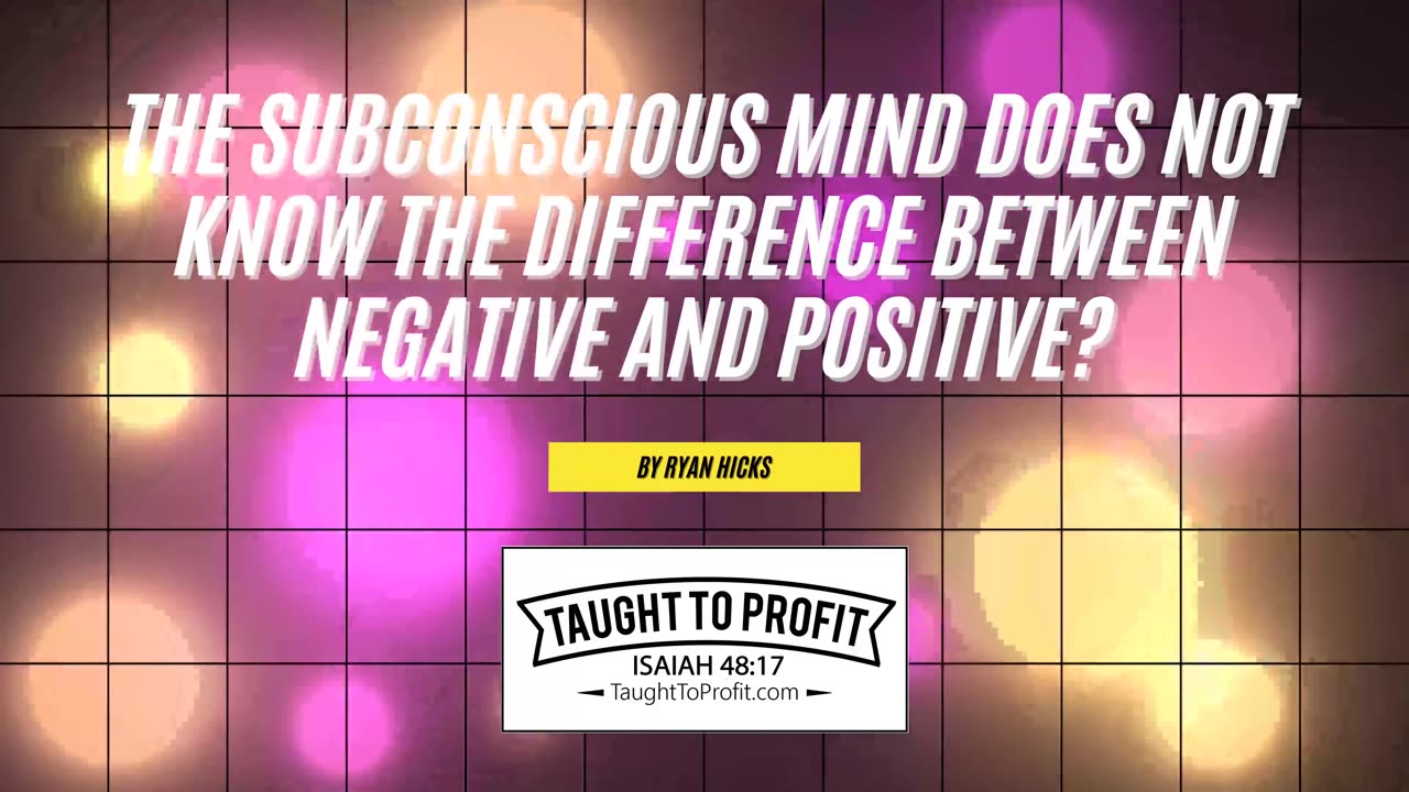 The Subconscious Mind Does Not Know The Difference Between Negative And Positive？