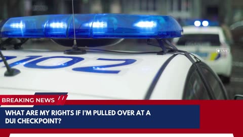 What are my rights if I’m pulled over at a DUI checkpoint?