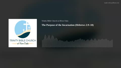 The Purpose of the Incarnation (Hebrews 2:9–18)