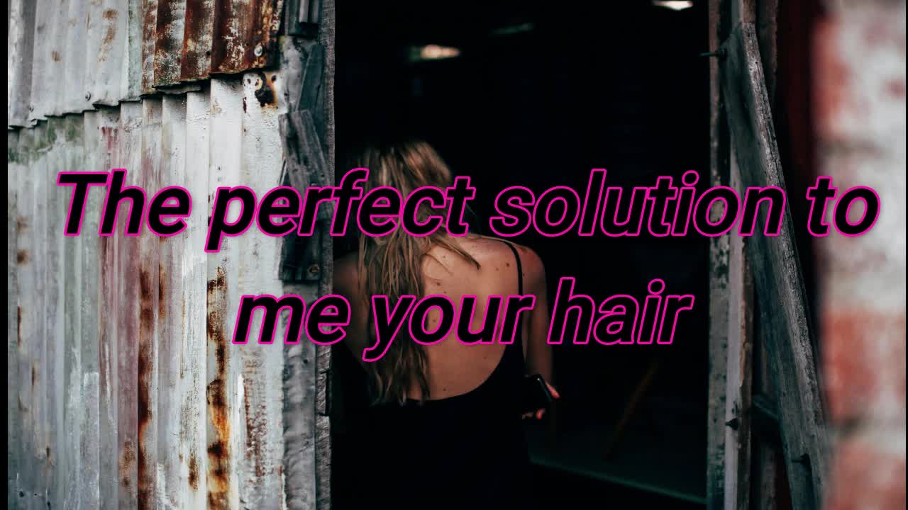 The best solution for me has beautiful hair