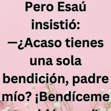 "El Lamento de Esaú: ¿No Has Guardado Bendición Para Mí, Padre?" Génesis 27-38.