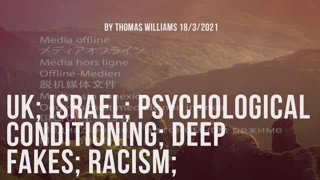 UK; Israel; Psychological Conditioning; Deep fakes; Racism;