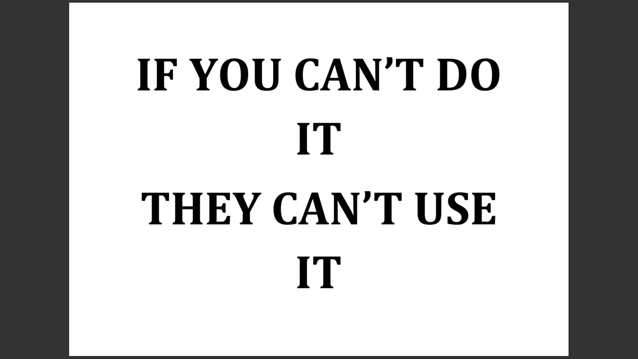 If you can't do it they can't use it !