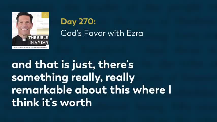 Day 270: God's Favor with Ezra — The Bible in a Year (with Fr. Mike Schmitz)