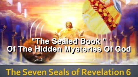 "The Sealed Book " Of The Hidden Mysteries Of God- The 7 Seals Of Revelation