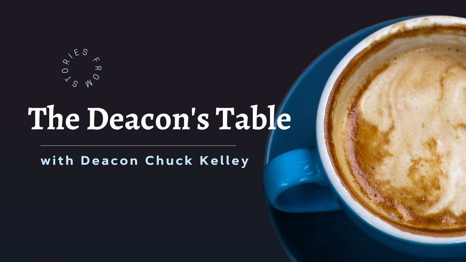 Introduction -- The Deacon's Table with Deacon Chuck Kelly