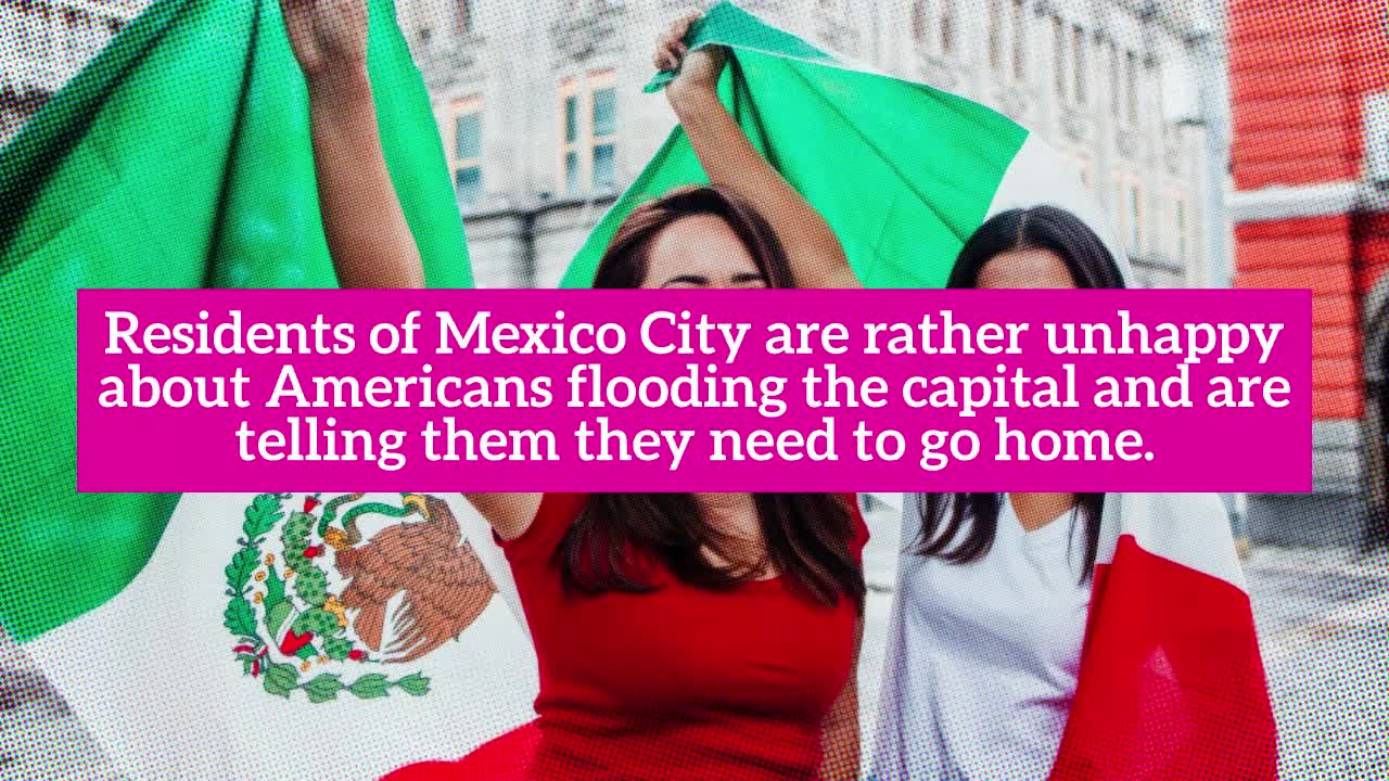 Unbelievable: Mexico City Residents Complain Too Many Americans Are Moving There