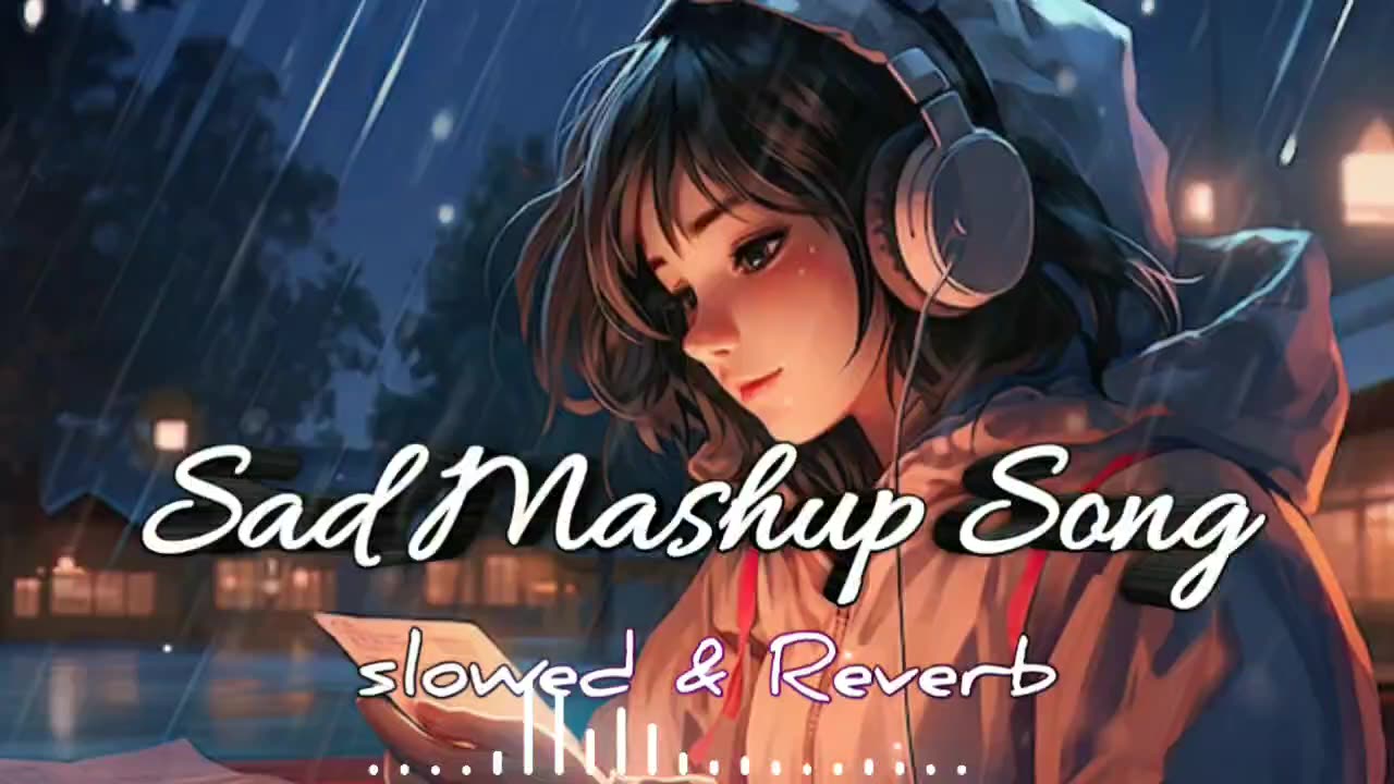 Sad Mashup Song | Mood Fresh Mashup Song | Lofi Mashup |