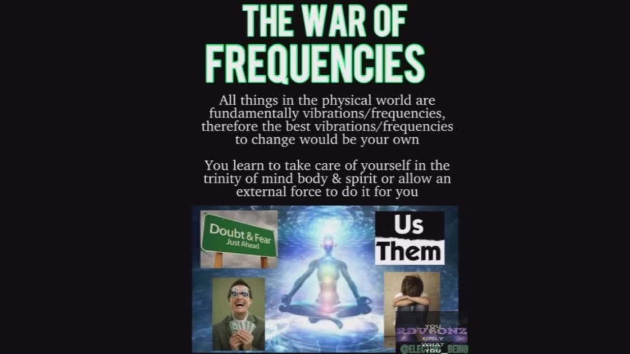 THE WAR OF FREQUENCIES (COME LEARN SOME FACTS)