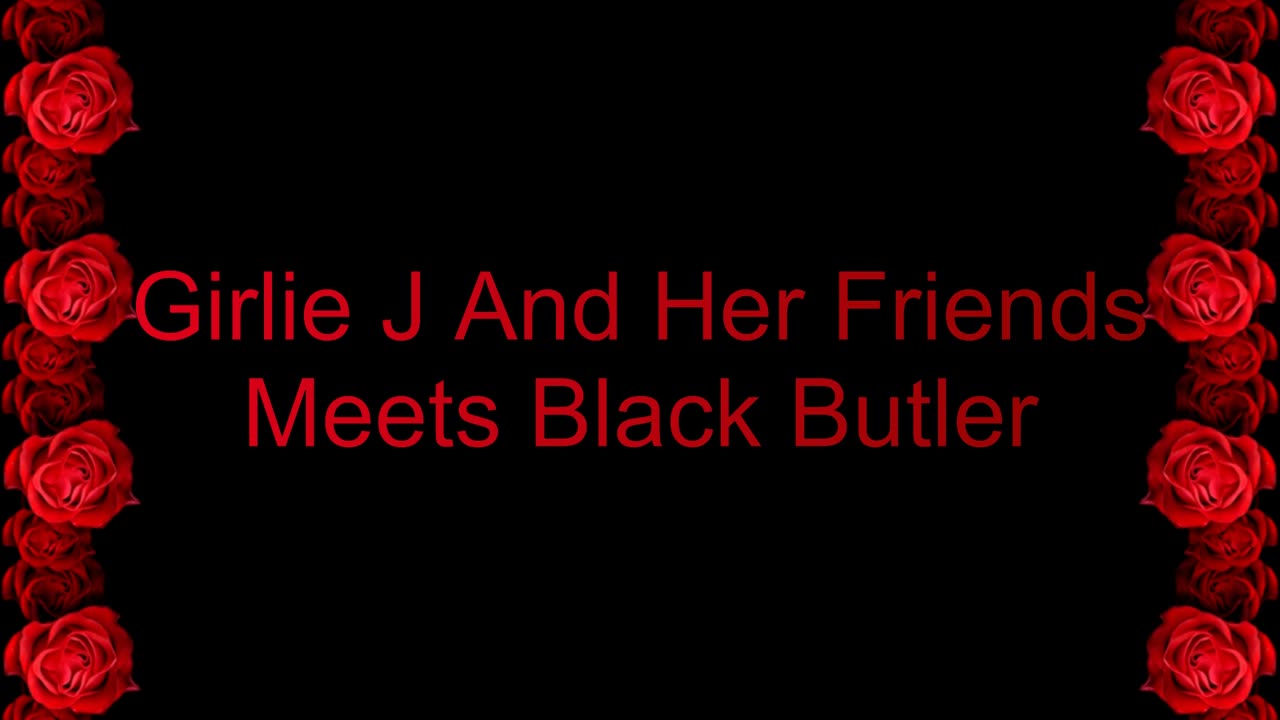 Girlie J And Her Friends Meets Black Butler Season 1 Intro