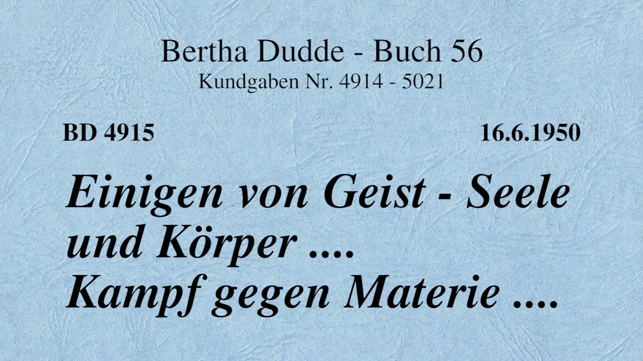 BD 4915 - EINIGEN VON GEIST - SEELE UND KÖRPER .... KAMPF GEGEN MATERIE ....