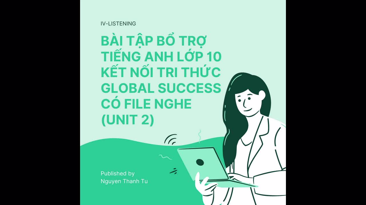 BÀI TẬP BỔ TRỢ TIẾNG ANH LỚP 10 KẾT NỐI TRI THỨC GLOBAL SUCCESS CÓ FILE NGHE (BẢN HS-GV)