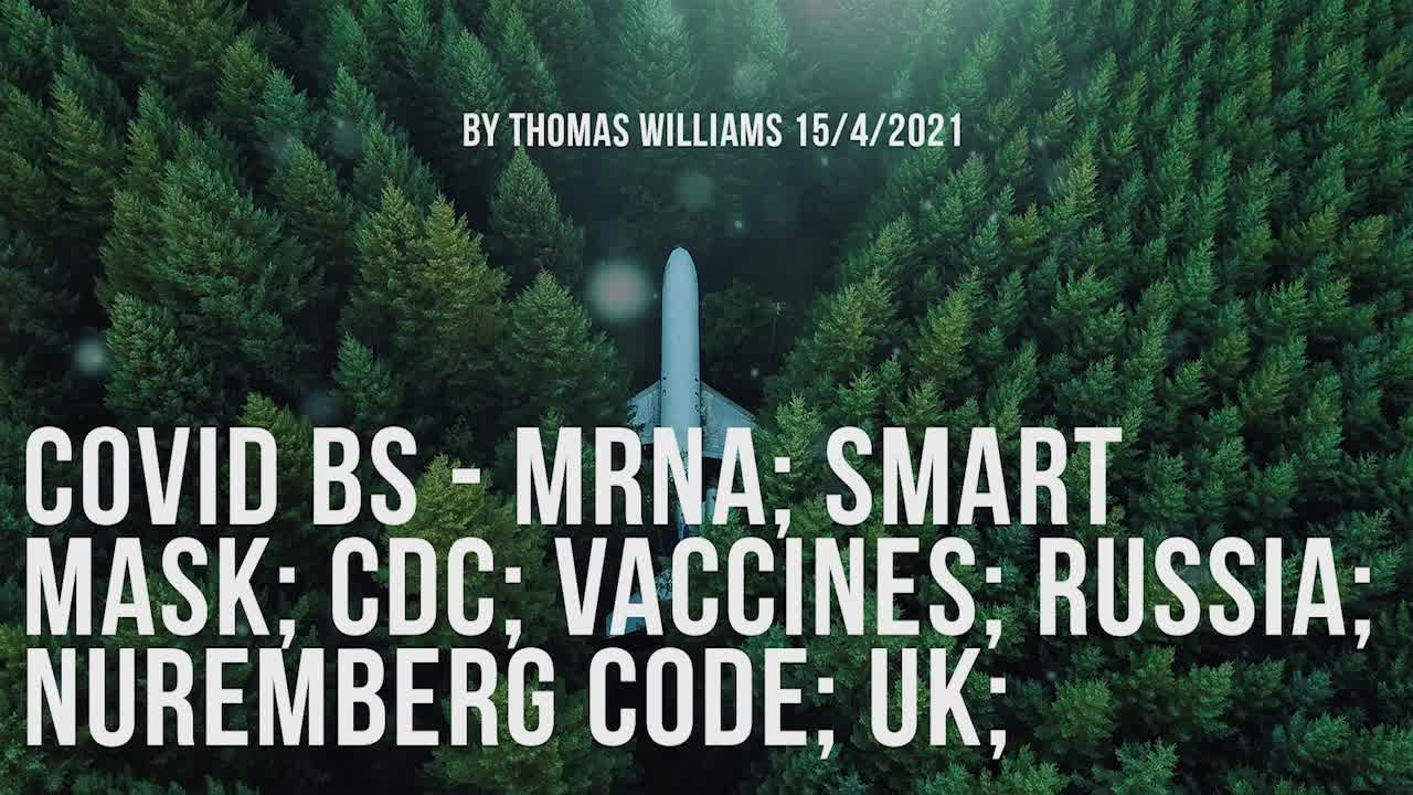 Covid BS - MRNA; Smart mask; CDC; Vaccines; Russia; Nuremberg Code; UK;