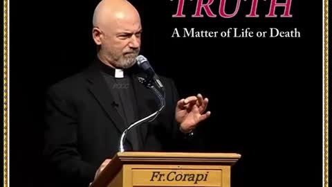 Truth- A Matter of Life or Death! ~ Father Corapi