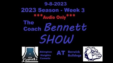 9-8-2023 - ***AUDIO ONLY*** - The Coach Bennett Show - 2023 Season Week 3