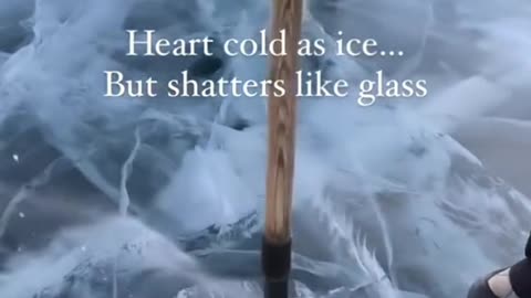 Heart cold as ice....But shatters like glass