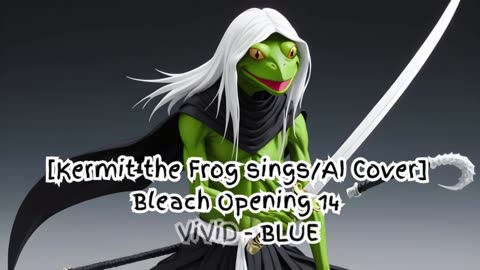 [Kermit the Frog sings/AI Cover] Bleach Opening 14 ViviD - BLUE