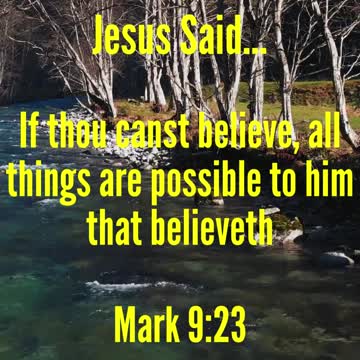 JESUS SAID.. If thou canst believe, all things are possible to him that believeth