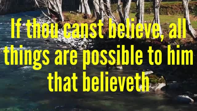 JESUS SAID.. If thou canst believe, all things are possible to him that believeth