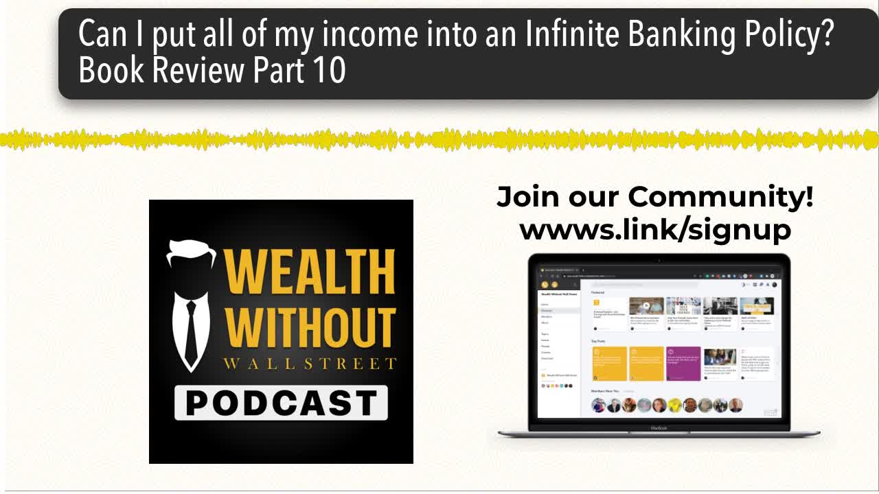 Can I put all of my income into an Infinite Banking Policy? | Book Review Part 10