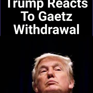 Trump Reacts To Gaetz Withdrawal
