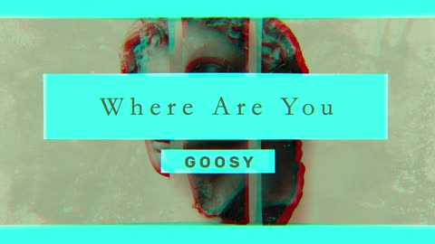 Where Are You By Goosy