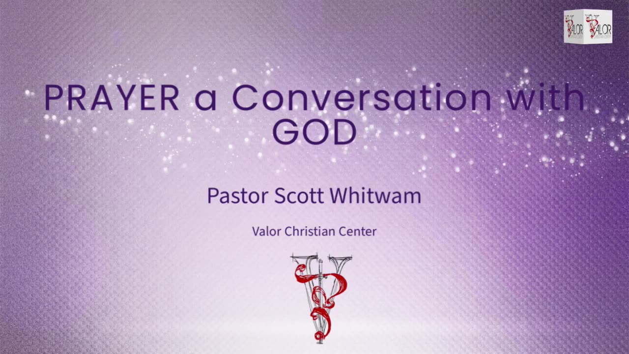 PRAYER a Conversation with GOD | Pastor Scott Whitwam | ValorCC