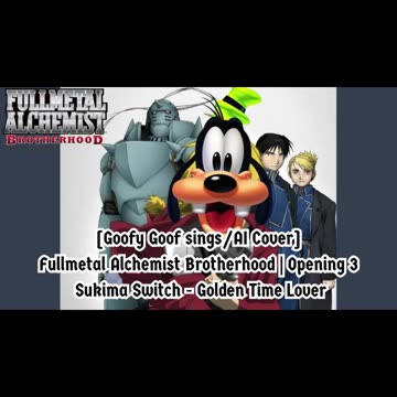 [Goofy Goof sings/AI Cover] Fullmetal Alchemist Brotherhood OP 2 Nico Touches the Walls - Hologram