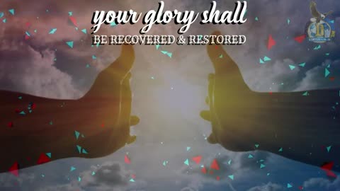 Your Glory Shall Be Recovered & Restored !!