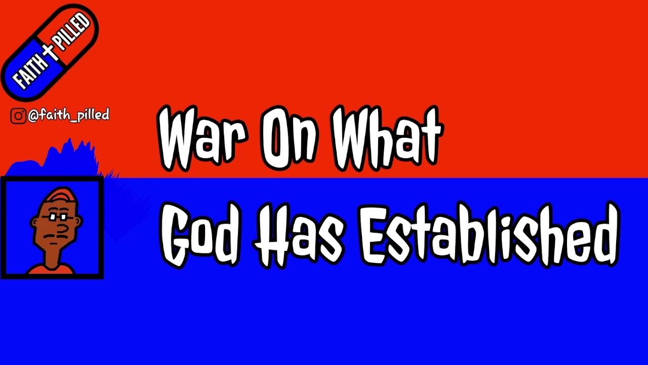 War On What God Has Established (Faith Pilled