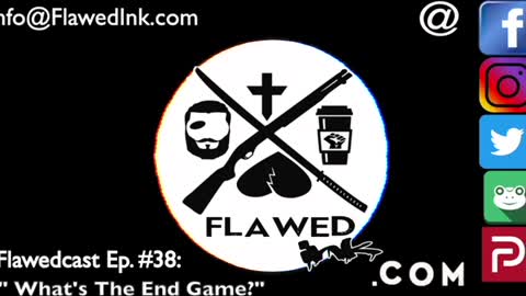 Flawedcast Ep. #38: "What Is The End Game?"