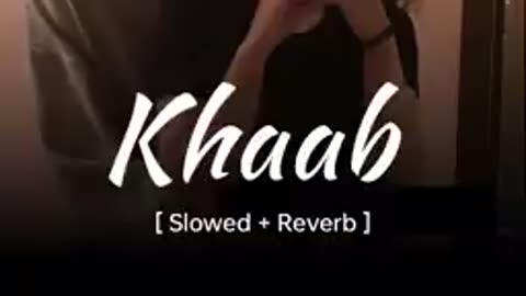 Khaab song slowed and reverb
