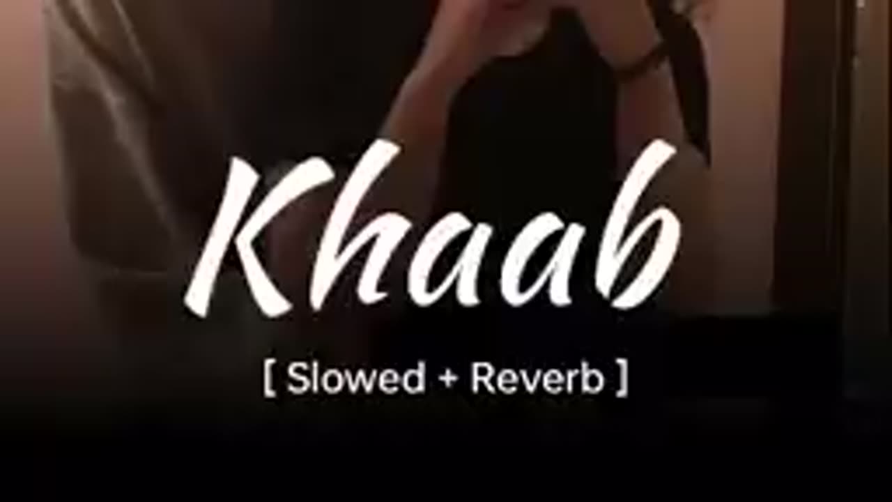 Khaab song slowed and reverb