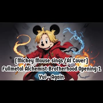 [Mickey Mouse sings/AI Cover] Fullmetal Alchemist Brotherhood Opening 1 YUI - Again