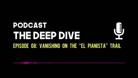 The Deep Dive EP 008: Vanishing on the "El Pianista" Trail
