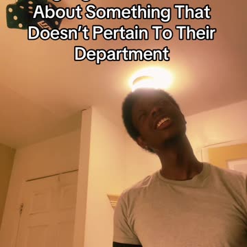 Workers Acting Confused When You Ask About Something That Doesn’t Pertain To Their Department 😂😂