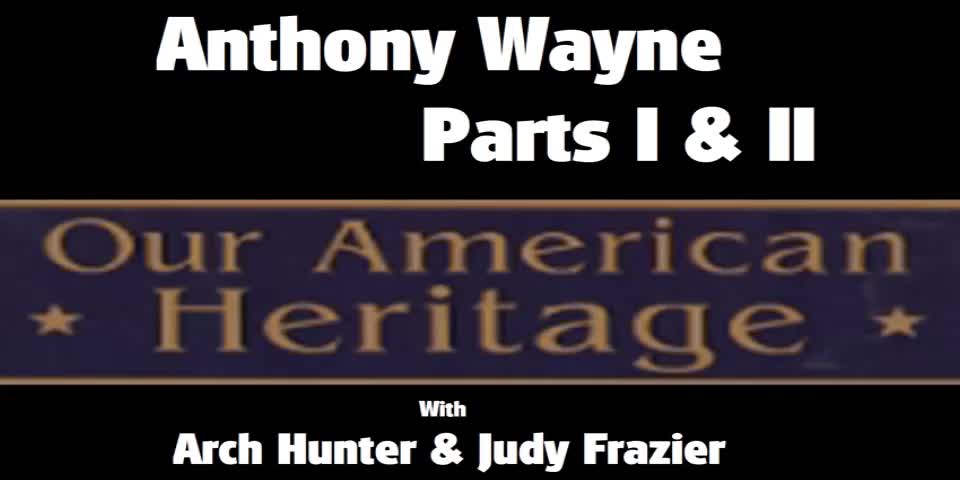 Our American Heritage | Anthony Wayne | 5-22-21