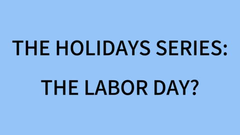 The Holiday Series: The Labor’s Day Truth?