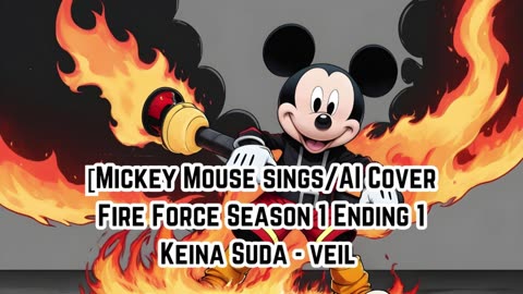 [Mickey Mouse sings/AI Cover] Fire Force Season 1 Ending 1 Keina Suda - veil
