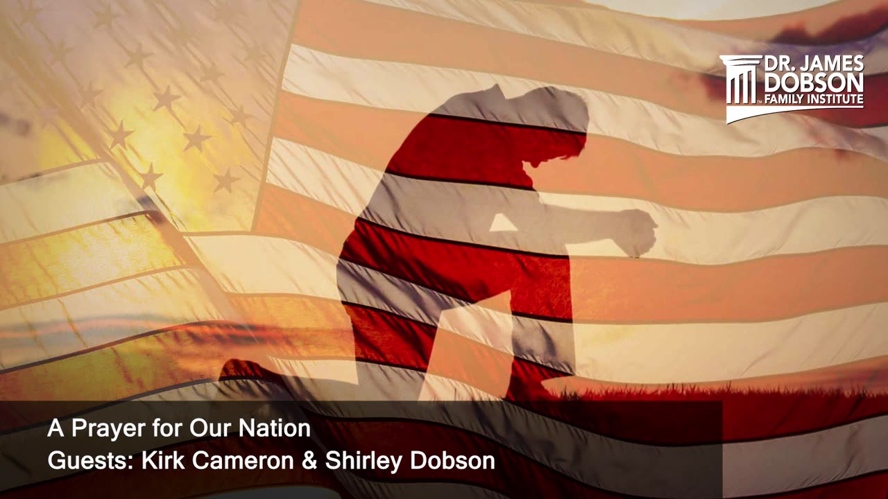 A Prayer for Our Nation with Guests Kirk Cameron & Shirley Dobson