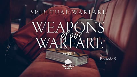 Spiritual Warfare E5 - Weapons of Our Warfare (part 2)