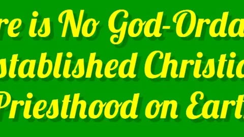 There is No God-Ordained Established Christian Priesthood on Earth