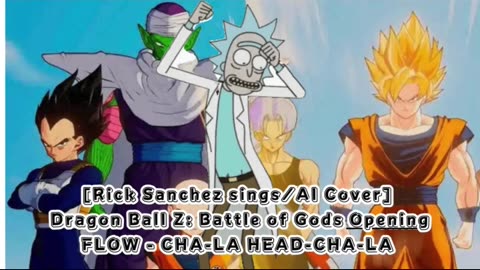 [Rick Sanchez sings/AI Cover] Dragon Ball Z: Battle of Gods Opening FLOW - CHA- LA-HEAD-CHA-LA