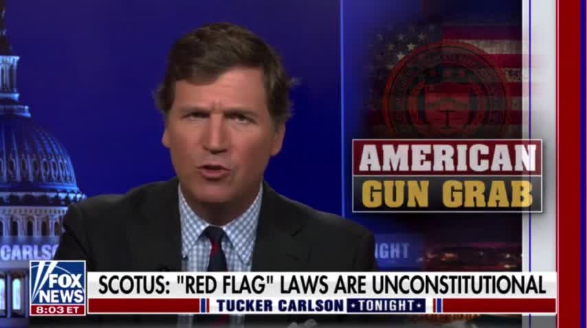 Red Flag Laws Completely Exposed In Powerful Tucker Carlson Segment. Unconstitutional. Period.