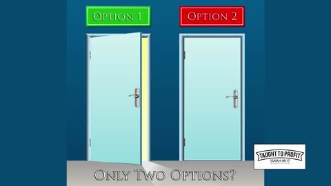 Just Because You Are Presented With Two Options Does Not Mean That Is All You Have To Choose From