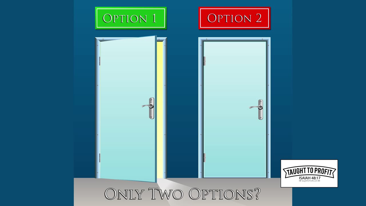 Just Because You Are Presented With Two Options Does Not Mean That Is All You Have To Choose From