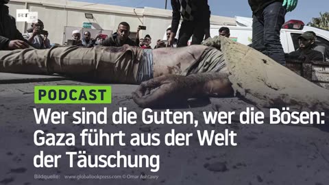 Wer sind die Guten, wer die Bösen: Gaza führt aus der Welt der Täuschung